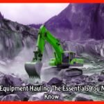 Heavy Equipment Hauling The Essentials You Need to Know